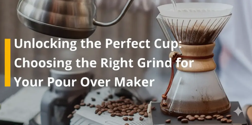 Choosing the Right Grind for Your Pour Over Coffee Maker