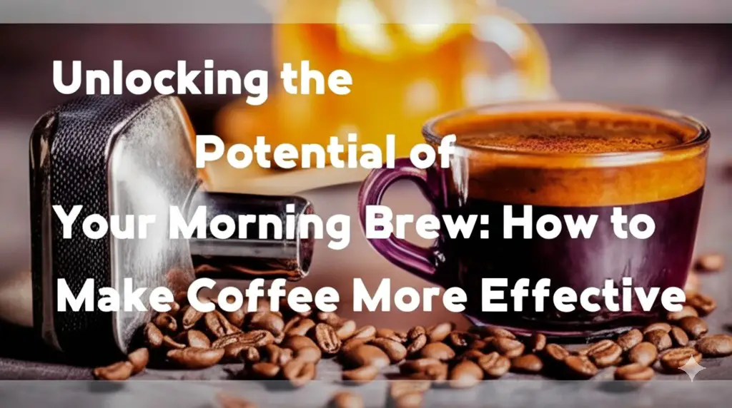 How to Make Coffee More Effective
