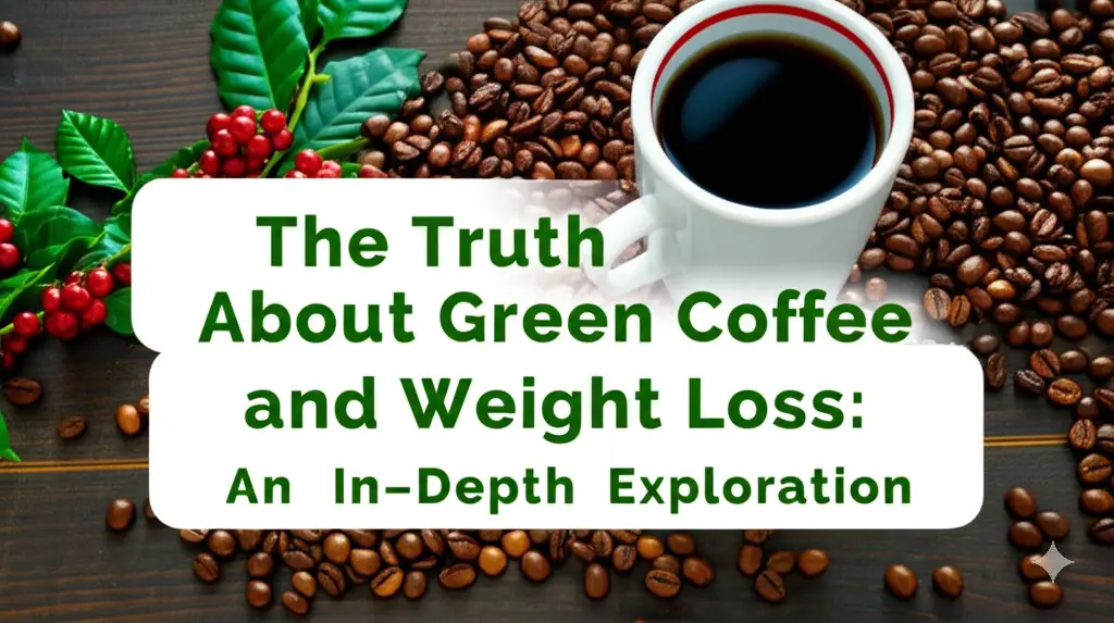 The Truth About Green Coffee and Weight Loss